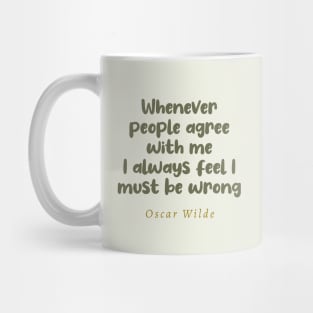 Whenever People Agree With Me I Always Feel I Must Be Wrong Oscar Wilde Quote Mug